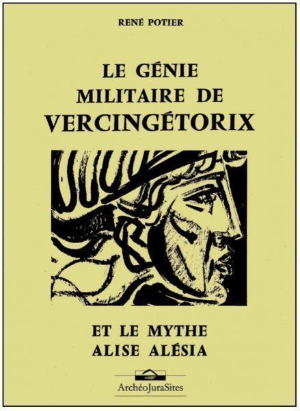 Autres ouvrages - Le génie militaire de Vercingétorix et le mythe Alise Alésia