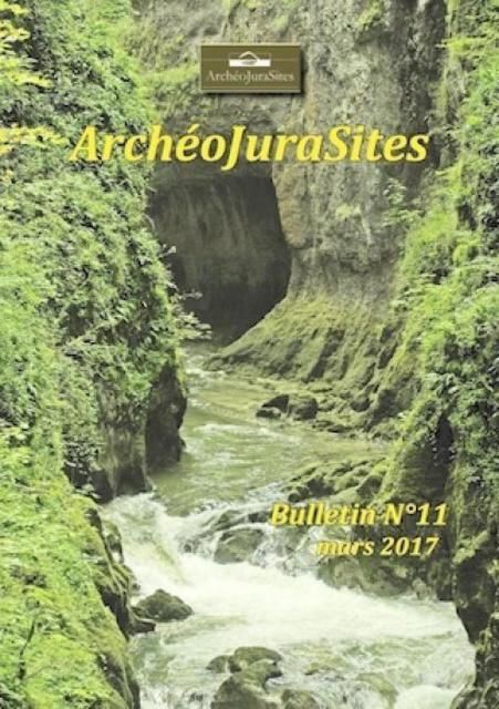 Bulletins ArchéoJuraSites - Bulletin ArchéoJuraSites N°11 - Mars 2017