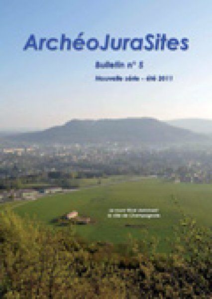 Bulletins ArchéoJuraSites - Bulletin ArchéoJuraSites N°5 - Eté 2011
