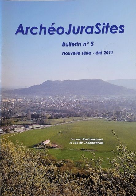 Bulletins ArchéoJuraSites - Bulletin ArchéoJuraSites N°5 - Eté 2011