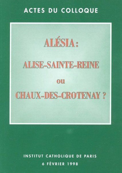 Autres ouvrages - Alésia : Alise-Sainte-Reine ou Chaux-des-Crotenay