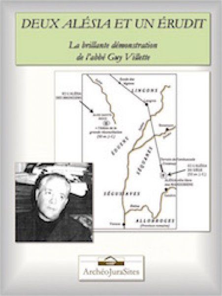 Autres ouvrages - Deux Alésia et un érudit. La brillante démonstration de l'abbé Guy Villette